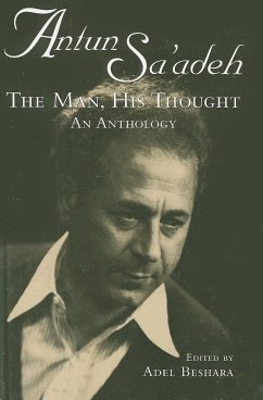 Antun Sa'adeh: The Man, His Thought: An Anthology - Beshara, Adel