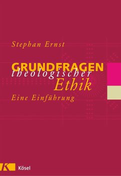 Grundfragen theologischer Ethik - Ernst, Stephan