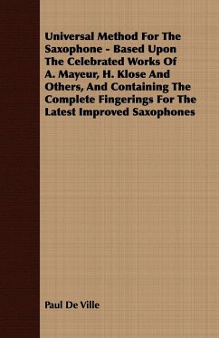 Universal Method For The Saxophone - Based Upon The Celebrated Works Of A. Mayeur, H. Klose And Others, And Containing The Complete Fingerings For The Latest Improved Saxophones - Ville, Paul De