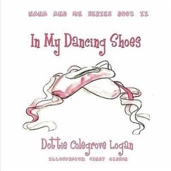 In My Dancing Shoes: Nana and Me Series Book Two - Logan, Dottie Colegrove