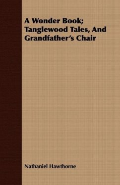 A Wonder Book Tanglewood Tales, And Grandfather's Chair - Hawthorne, Nathaniel