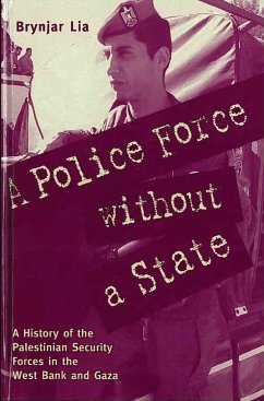 A Police Force Without a State: A History of the Palestinian Security Forces in the West Bank and Gaza - Lia, Brynjar