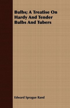Bulbs; A Treatise On Hardy And Tender Bulbs And Tubers - Rand, Edward Sprague