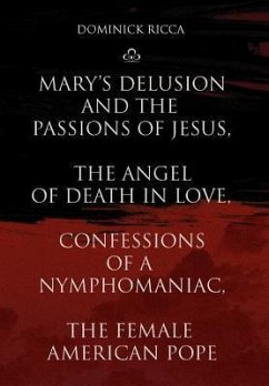 Mary's Delusion and the Passions of Jesus, the Angel of Death in Love, Confessions of a Nymphomaniac, the Female American Pope - Ricca, Dominick