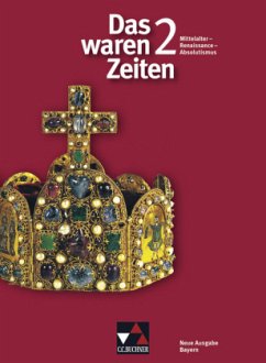 Das waren Zeiten - Bayern 2 - Mittelalter - Renaissance - Absolutismus (7. Jahrgangsstufe) / Das waren Zeiten, Neue Ausgabe Bayern (G8) 2
