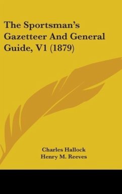 The Sportsman's Gazetteer And General Guide, V1 (1879) - Hallock, Charles; Reeves, Henry M.