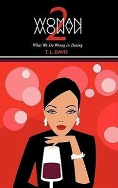 Woman 2 Woman: What We Do Wrong in Dating - Davis, T. L.