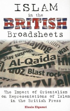 Islam in the British Broadsheets: The Impact of Orientalism on Representations of Islam in the British Press - Elgamri, Elzain