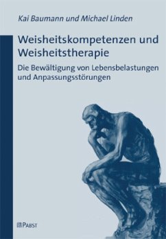 Weisheitskompetenzen und Weisheitstherapie - Baumann, Kai;Linden, Michael