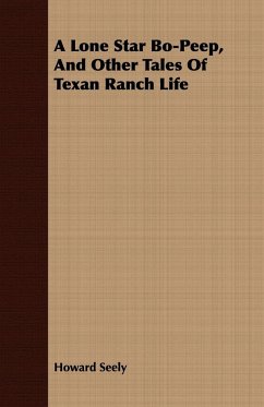 A Lone Star Bo-Peep, and Other Tales of Texan Ranch Life - Seely, Howard
