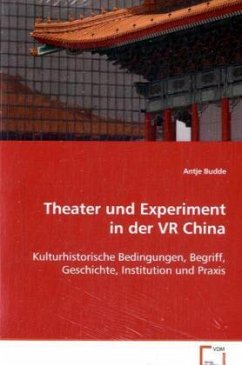 Theater und Experiment in der VR China - Budde, Antje