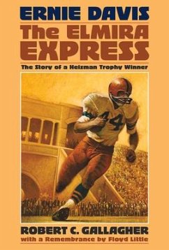 Ernie Davis, the Elmira Express: The Story of a Heisman Trophy Winner - Gallagher, Robert C.