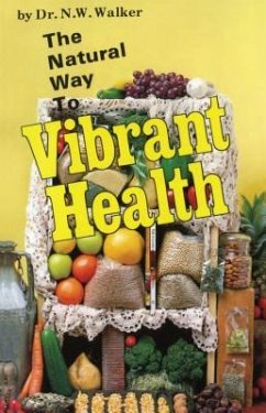 The Natural Way to Vibrant Health - Walker, Norman W.