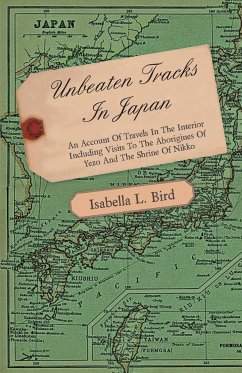 Unbeaten Tracks in Japan - An Account of Travels in the Interior Including Visits to the Aborigines of Yezo and the Shrine of Nikko - Bird, Isabella Lucy