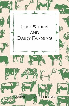 Live Stock and Dairy Farming - A Non-Technical Manual for the Successful Breeding, Care and Management of Farm Animals, the Dairy Herd, and the Essentials of Dairy Production