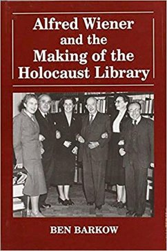 Alfred Wiener and the Making of the Holocaust Library - Barkow, Ben