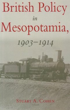 British Policy in Mesopotamia, 1903-1914 - Cohen, Stuart A.