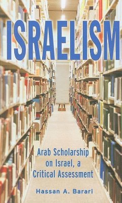 Israelism: Arab Scholarship on Israel, a Critical Assessment - Barari, Hassan