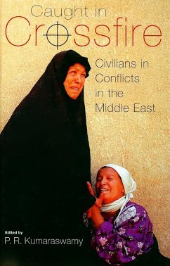 Caught in Crossfire: Civilians in Conflicts in the Middle East - Kumaraswamy, P. R.