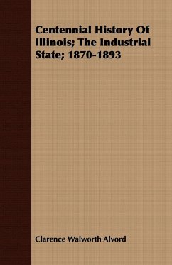 Centennial History of Illinois; The Industrial State; 1870-1893