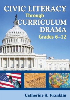 Civic Literacy Through Curriculum Drama, Grades 6-12 - Franklin, Catherine A.