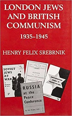 London Jews and British Communism 1935-1945 - Srebrnik, Henry Felix