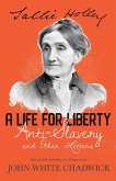 A Life for Liberty; Anti-Slavery and Other Letters