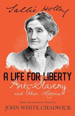 A Life for Liberty; Anti-Slavery and Other Letters - Holley, Sallie