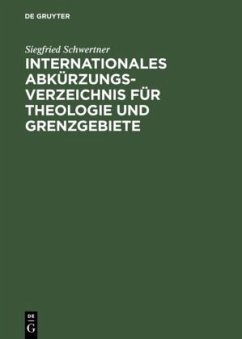 Internationales Abkürzungsverzeichnis für Theologie und Grenzgebiete - Schwertner, Siegfried M.