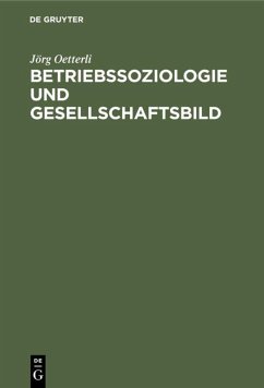 Betriebssoziologie und Gesellschaftsbild - Oetterli, Jörg