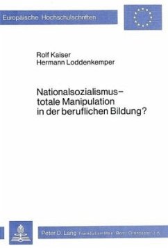 Nationalsozialismus - totale Manipulation in der beruflichen Bildung? - Kaiser, Rolf;Loddenkemper, Hermann