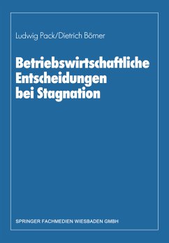 Betriebswirtschaftliche Entscheidungen bei Stagnation - Pack, Ludwig; Börner, Dietrich