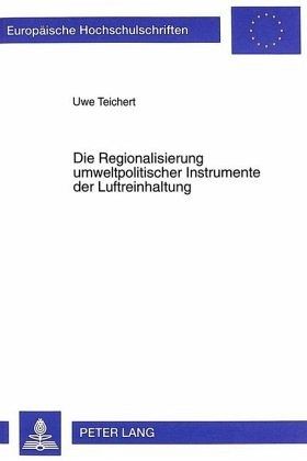 Die Regionalisierung umweltpolitischer Instrumente der Luftreinhaltung Die Regionalisierung umweltpolitischer Instrumente der Luftreinhaltung