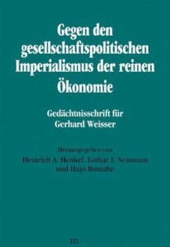 Gegen den gesellschaftspolitischen Imperialismus der reinen Ökonomie - Henkel, Heinrich A. / Neumann, Lothar F. / Romahn, Hajo (Hgg.)
