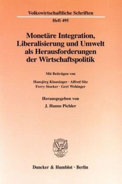 Monetäre Integration, Liberalisierung und Umwelt als Herausforderungen der Wirtschaftspolitik - Pichler, J. Hanns (Hrsg.)