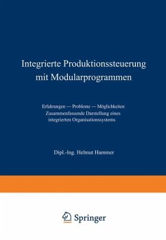 Integrierte Produktionssteuerung mit Modularprogrammen : Erfahrungen, Probleme, Möglichkeiten. Zusammenfassende Darstellung e. integrierten Organisationssystems. Helmut Hammer - Hammer, Helmut