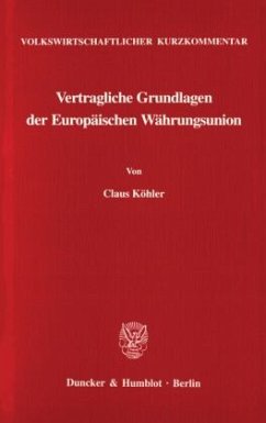 Volkswirtschaftlicher Kurzkommentar: Vertragliche Grundlagen der Europäischen Währungsunion. - Köhler, Claus