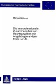 Die interprofessionelle Zusammenarbeit von Rechtsanwälten mit Angehörigen anderer freier Berufe