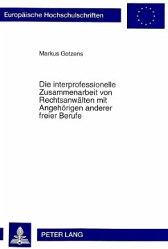 Die interprofessionelle Zusammenarbeit von Rechtsanwälten mit Angehörigen anderer freier Berufe - Gotzens, Markus