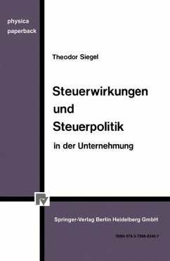 Steuerwirkungen und Steuerpolitik in der Unternehmung - Siegel, Th.