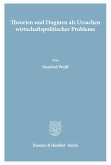 Theorien und Dogmen als Ursachen wirtschaftspolitischer Probleme.