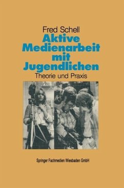 Aktive Medienarbeit mit Jugendlichen - Schell, Fred