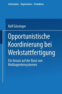 Opportunistische Koordinierung bei Werkstattfertigung - Gössinger, Ralf