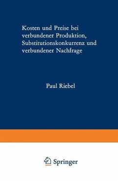 Kosten und Preise bei verbundener Produktion, Substitutionskonkurrenz und verbundener Nachfrage - Riebel, Paul