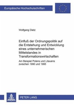 Einfluß der Ordnungspolitik auf die Entstehung und Entwicklung eines unternehmerischen Mittelstandes in Transformationsw - Dietz, Wolfgang