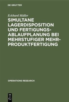 Simultane Lagerdisposition und Fertigungsablaufplanung bei mehrstufiger Mehrproduktfertigung - Müller, Eckhard