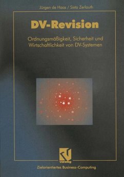 DV-Revision. Ordnungsmässigkeit, Sicherheit und Wirtschaftlichkeit von DV-Systemen. - Haas, Jürgen de und Sixta Zerlauth