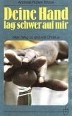 Deine Hand lag schwer auf mir Deine Hand lag schwer auf mir