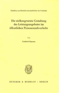 Die zielkongruente Gestaltung des Leistungsangebotes im öffentlichen Personennahverkehr. - Ilgmann, Gottfried