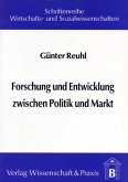 Forschung und Entwicklung zwischen Politik und Markt. Forschung und Entwicklung zwischen Politik und Markt.